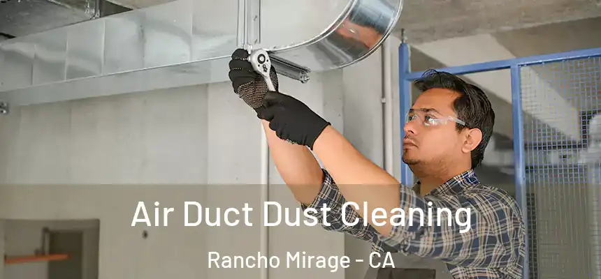 Air Duct Dust Cleaning Rancho Mirage - CA