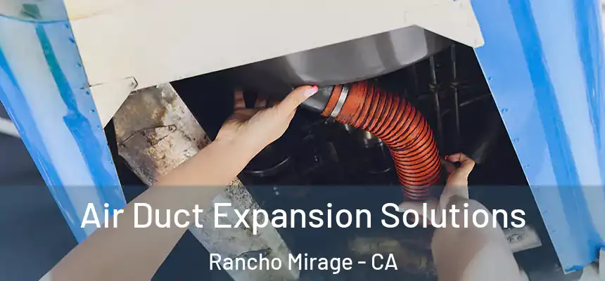  Air Duct Expansion Solutions Rancho Mirage - CA