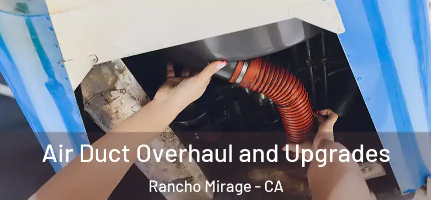  Air Duct Overhaul and Upgrades Rancho Mirage - CA