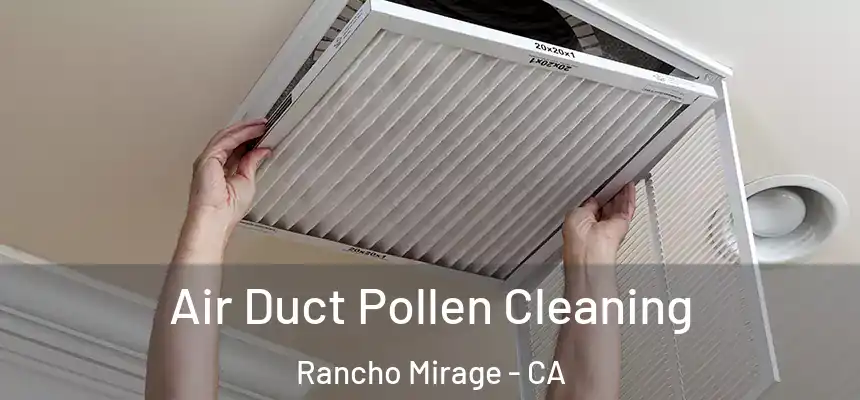 Air Duct Pollen Cleaning Rancho Mirage - CA