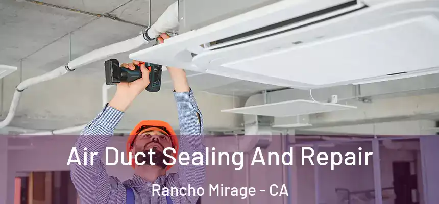Air Duct Sealing And Repair Rancho Mirage - CA