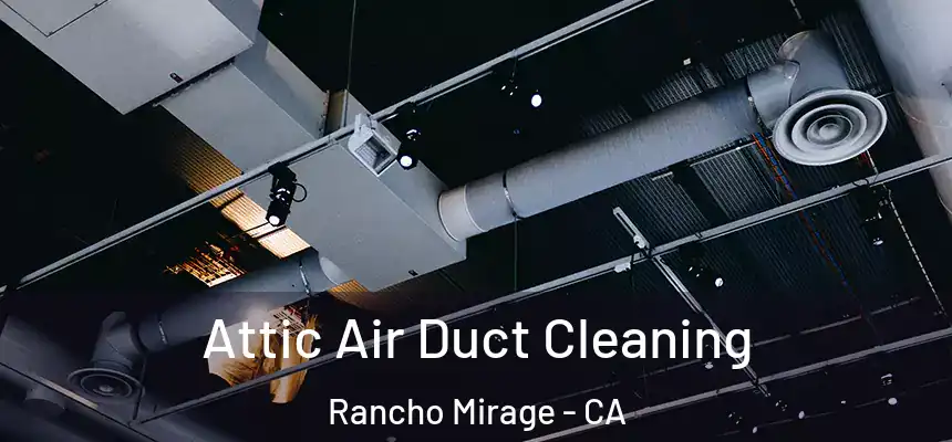Attic Air Duct Cleaning Rancho Mirage - CA