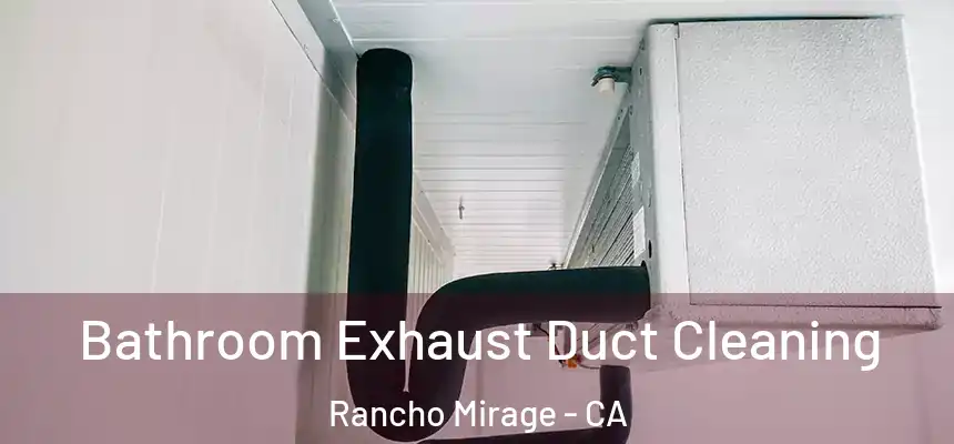 Bathroom Exhaust Duct Cleaning Rancho Mirage - CA