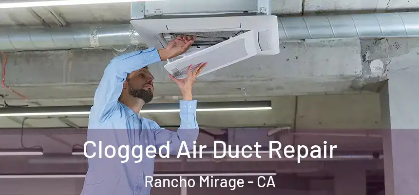 Clogged Air Duct Repair Rancho Mirage - CA