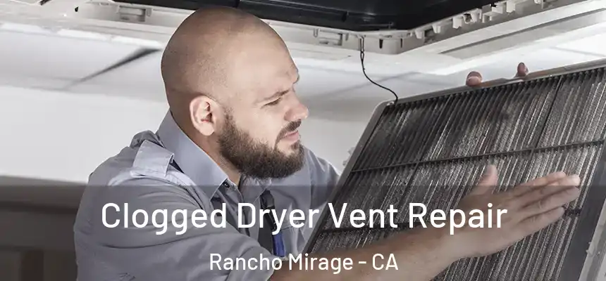  Clogged Dryer Vent Repair Rancho Mirage - CA