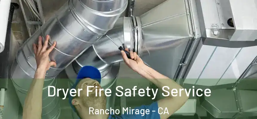 Dryer Fire Safety Service Rancho Mirage - CA