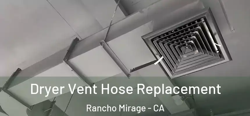  Dryer Vent Hose Replacement Rancho Mirage - CA