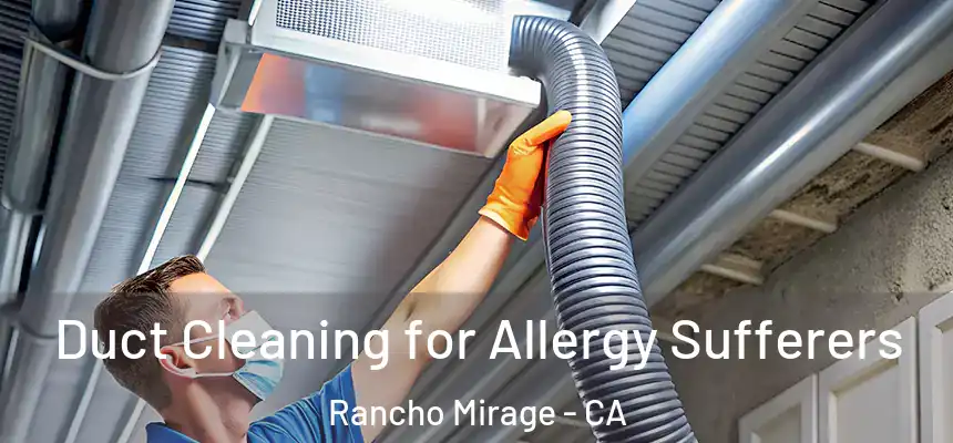  Duct Cleaning for Allergy Sufferers Rancho Mirage - CA