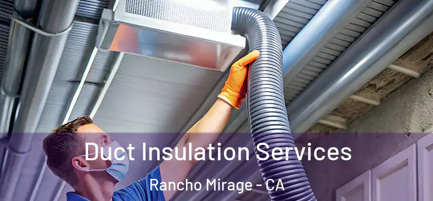  Duct Insulation Services Rancho Mirage - CA