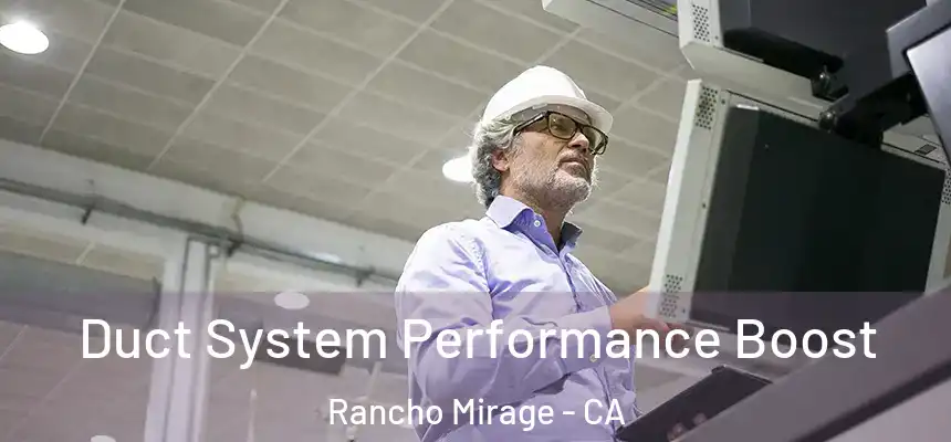 Duct System Performance Boost Rancho Mirage - CA