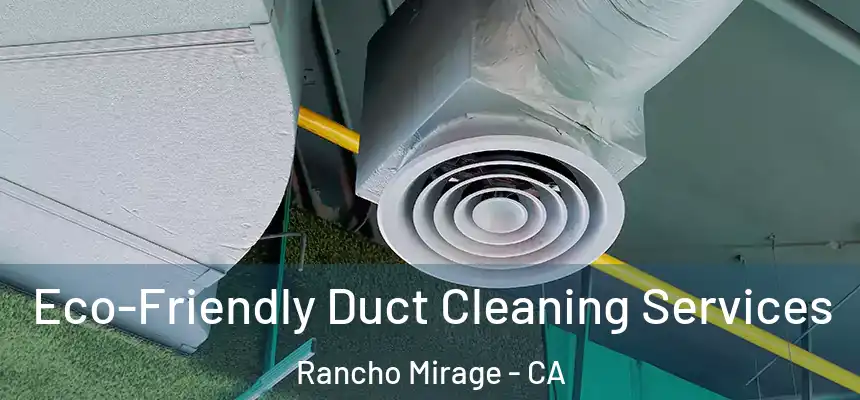 Eco-Friendly Duct Cleaning Services Rancho Mirage - CA