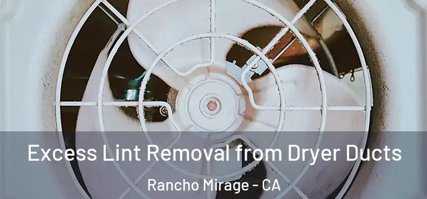Excess Lint Removal from Dryer Ducts Rancho Mirage - CA