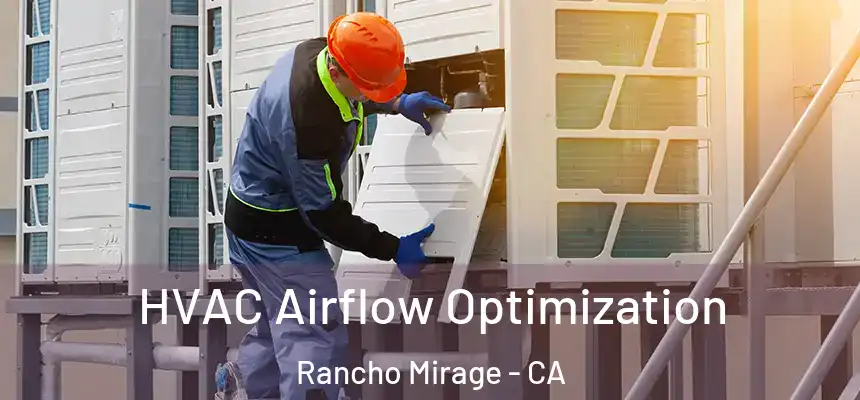 HVAC Airflow Optimization Rancho Mirage - CA