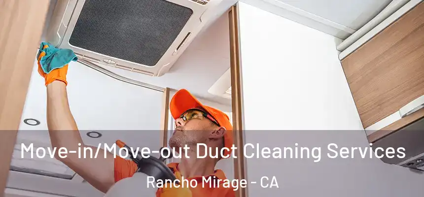 Move-in/Move-out Duct Cleaning Services Rancho Mirage - CA