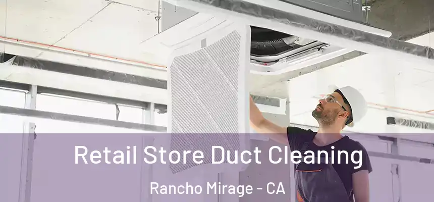 Retail Store Duct Cleaning Rancho Mirage - CA