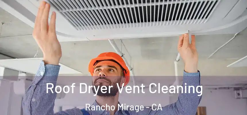 Roof Dryer Vent Cleaning Rancho Mirage - CA