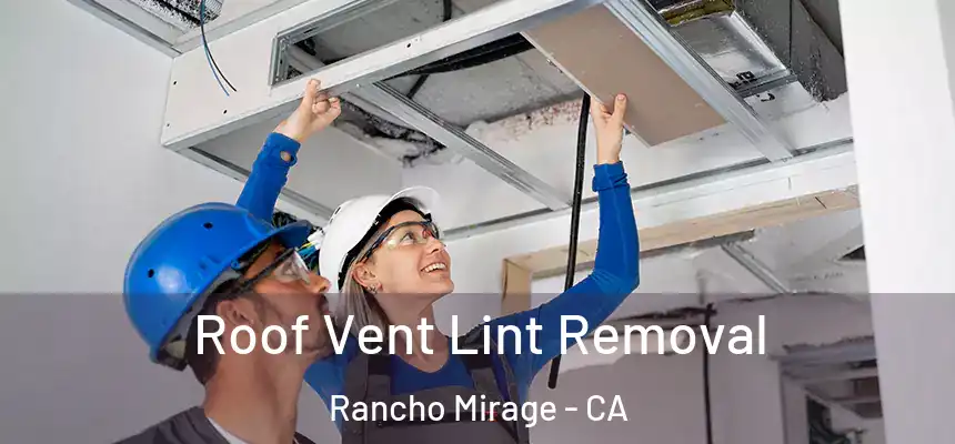 Roof Vent Lint Removal Rancho Mirage - CA
