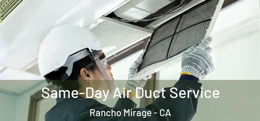 Same-Day Air Duct Service Rancho Mirage - CA