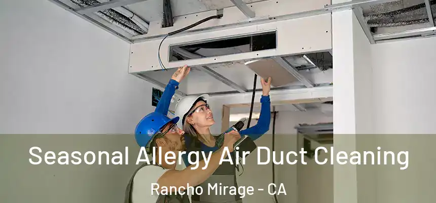 Seasonal Allergy Air Duct Cleaning Rancho Mirage - CA