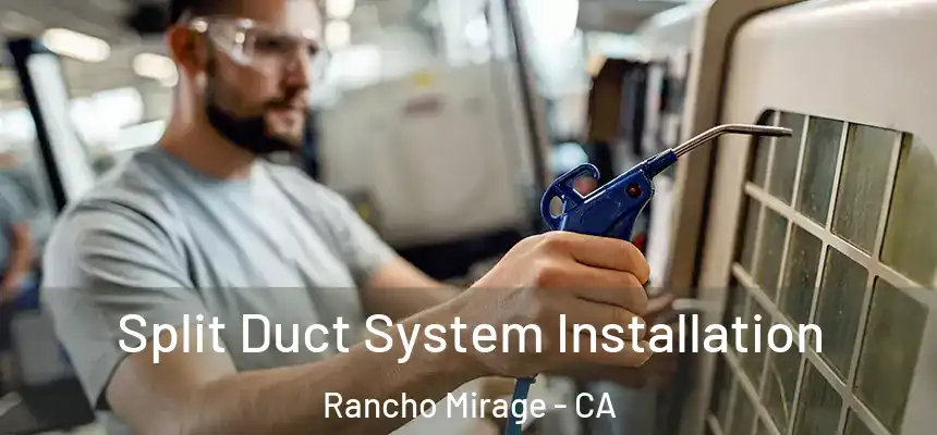 Split Duct System Installation Rancho Mirage - CA