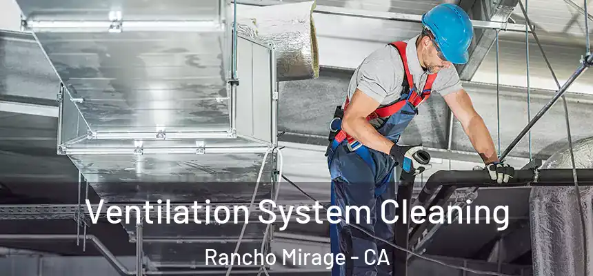 Ventilation System Cleaning Rancho Mirage - CA