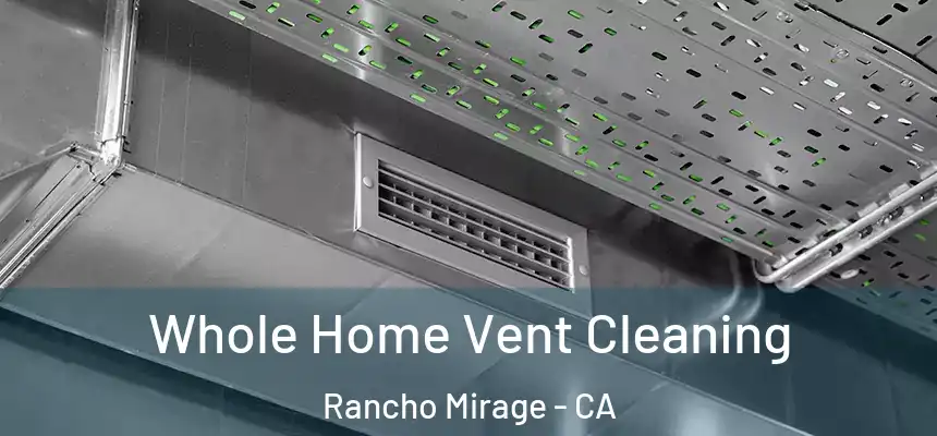 Whole Home Vent Cleaning Rancho Mirage - CA