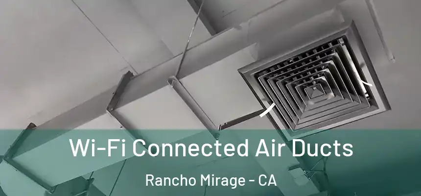 Wi-Fi Connected Air Ducts Rancho Mirage - CA
